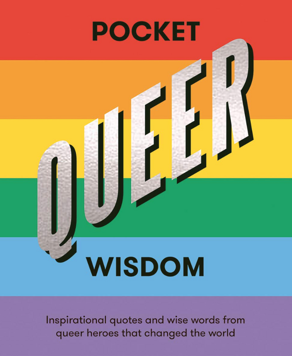Pocket Queer Wisdom: Inspirational Quotes & Wise Words from Queer Heroes