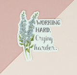 Working Hard. Crying Harder. Vinyl Sticker
