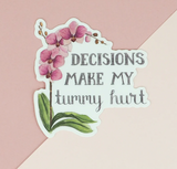 Decisions Make My Tummy Hurt Vinyl Sticker