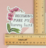 Decisions Make My Tummy Hurt Vinyl Sticker