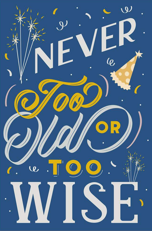 Birthday - Never Too Old or Too Wise